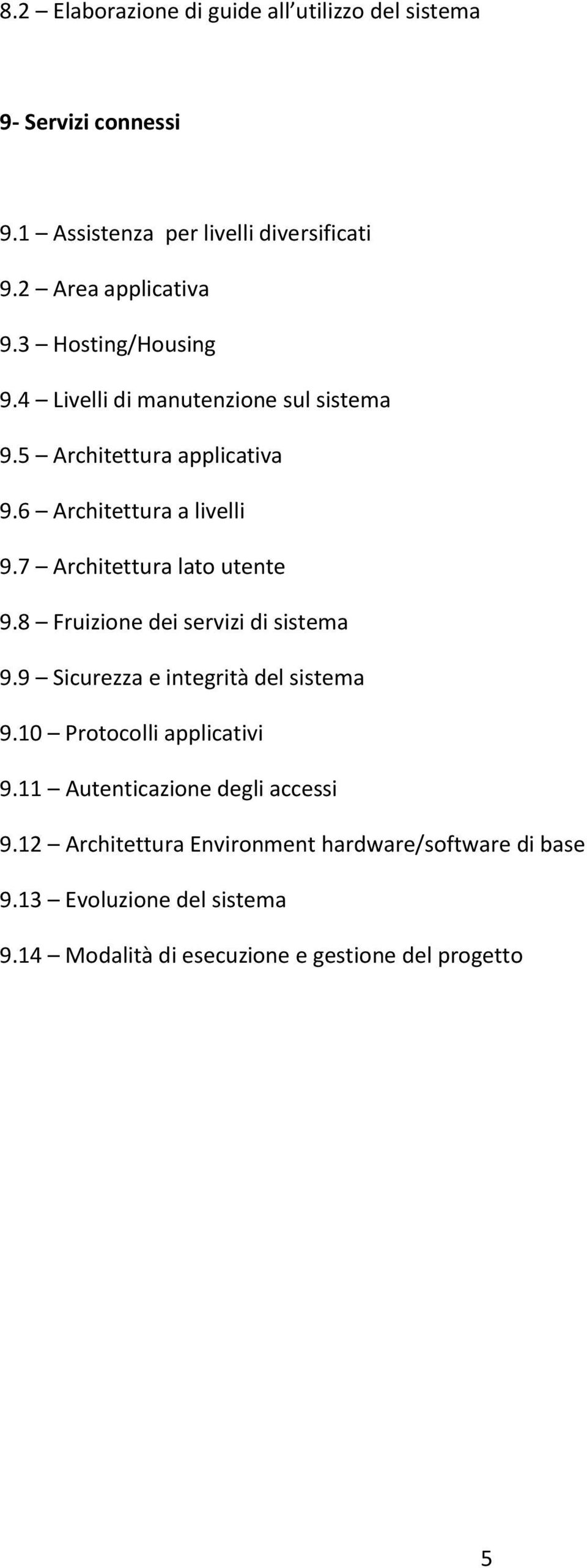 7 Architettura lato utente 9.8 Fruizione dei servizi di sistema 9.9 Sicurezza e integrità del sistema 9.10 Protocolli applicativi 9.