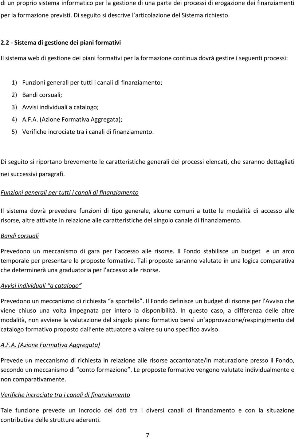 finanziamento; 2) Bandi corsuali; 3) Avvisi individuali a catalogo; 4) A.F.A. (Azione Formativa Aggregata); 5) Verifiche incrociate tra i canali di finanziamento.