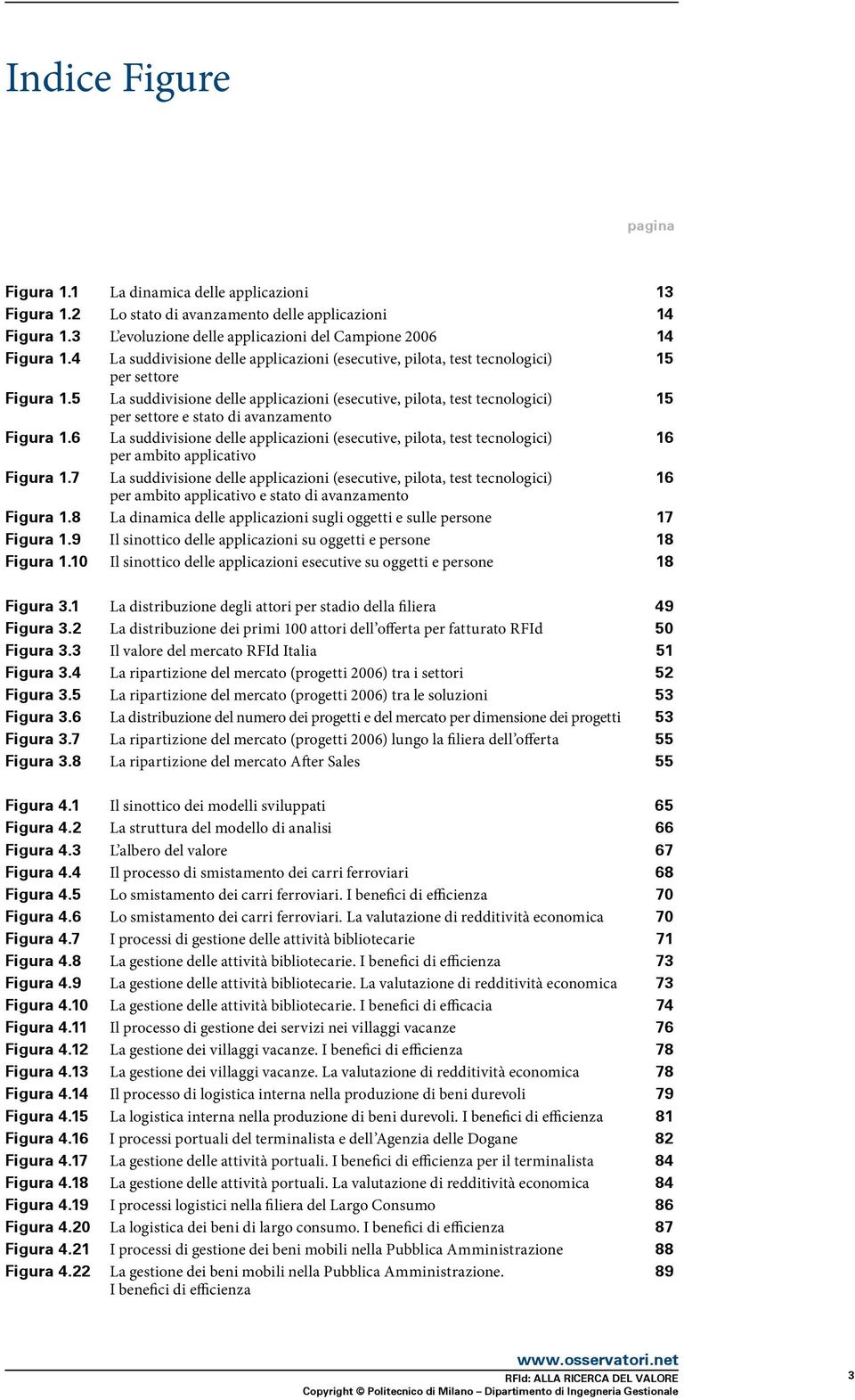 5 La suddivisione delle applicazioni (esecutive, pilota, test tecnologici) 15 per settore e stato di avanzamento Figura 1.