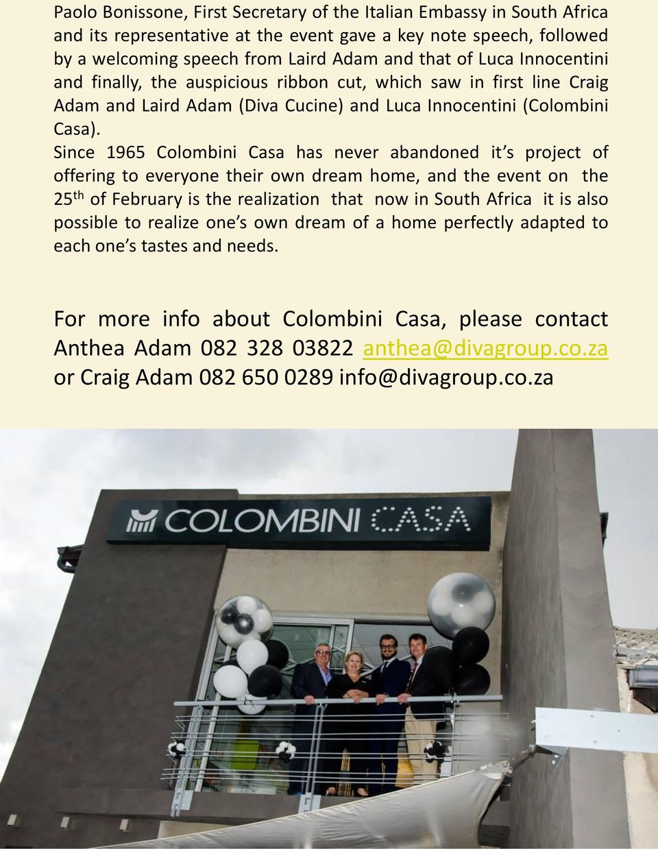 Since 1965 Colombini Casa has never abandoned it s project of offering to everyone their own dream home, and the event on the 25 th of February is the realization that now in South Africa it is also