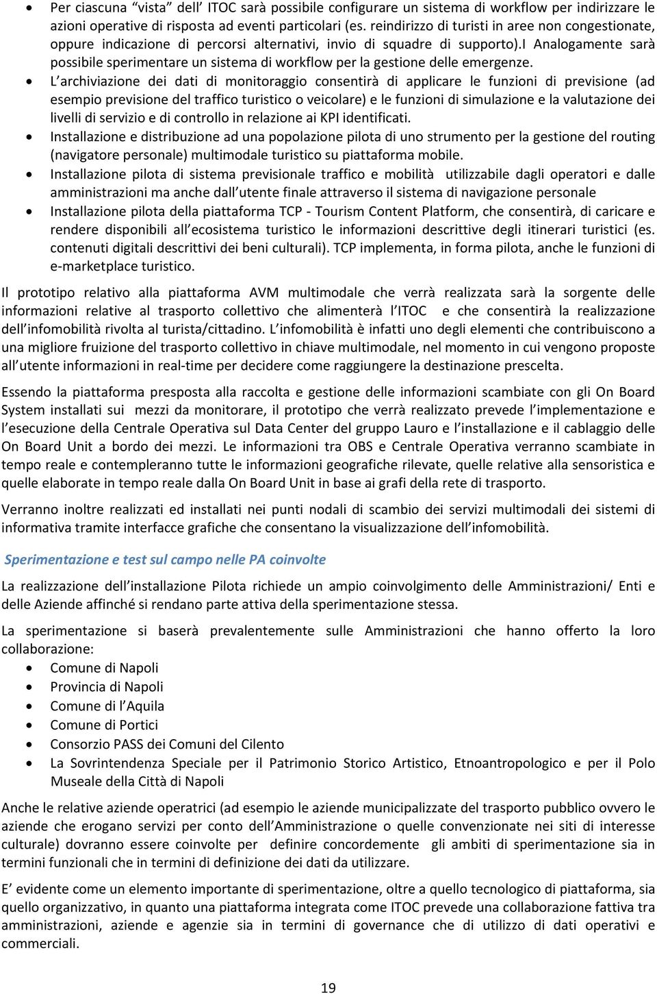 i Analogamente sarà possibile sperimentare un sistema di workflow per la gestione delle emergenze.