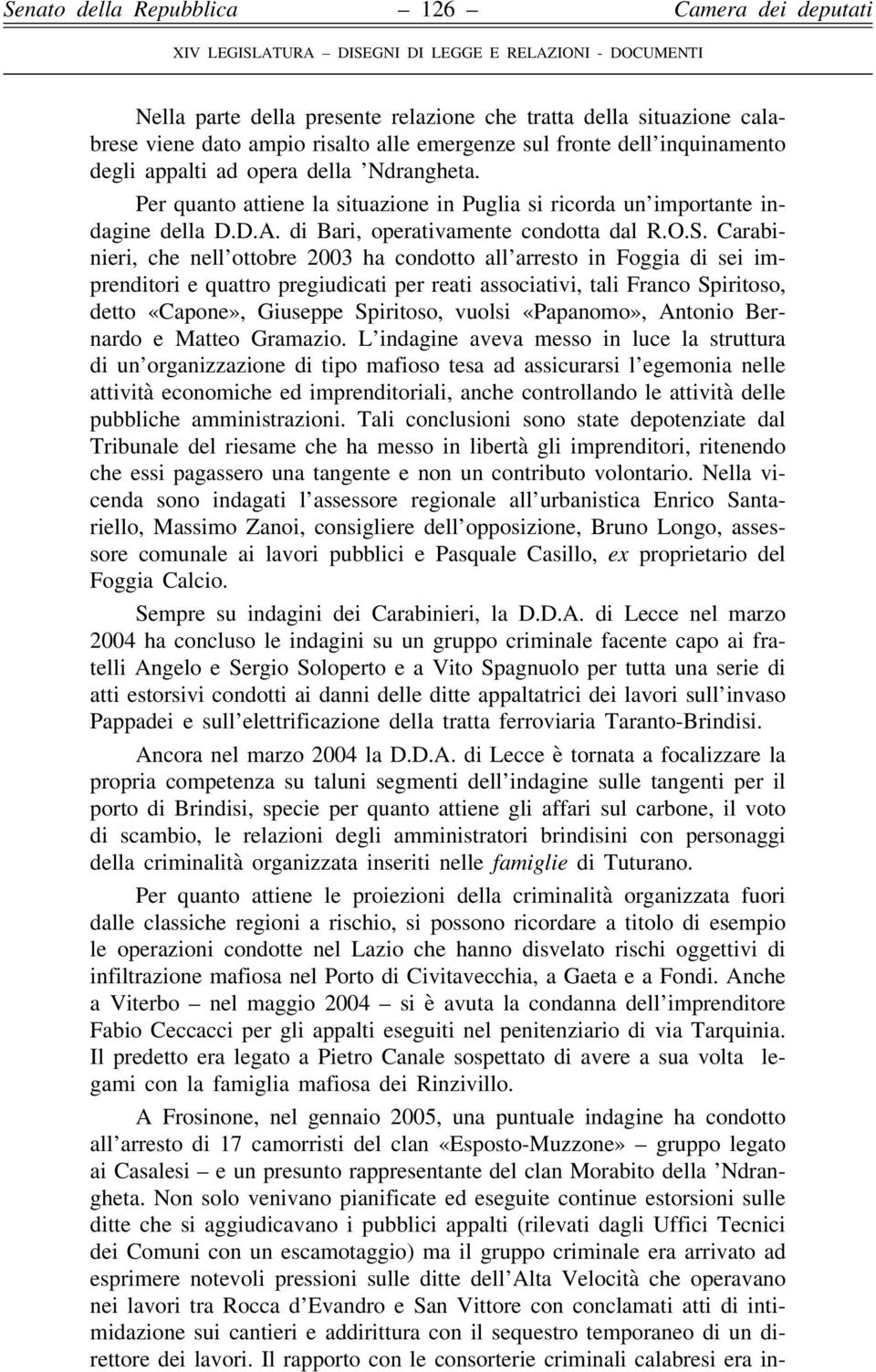 Carabinieri, che nell ottobre 2003 ha condotto all arresto in Foggia di sei imprenditori e quattro pregiudicati per reati associativi, tali Franco Spiritoso, detto «Capone», Giuseppe Spiritoso,