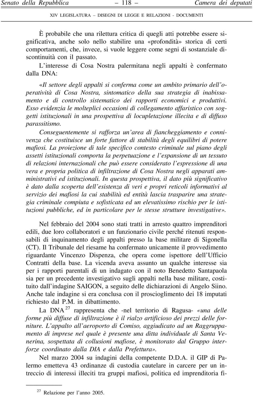 L interesse di Cosa Nostra palermitana negli appalti è confermato dalla DNA: «Il settore degli appalti si conferma come un ambito primario dell operatività di Cosa Nostra, sintomatico della sua