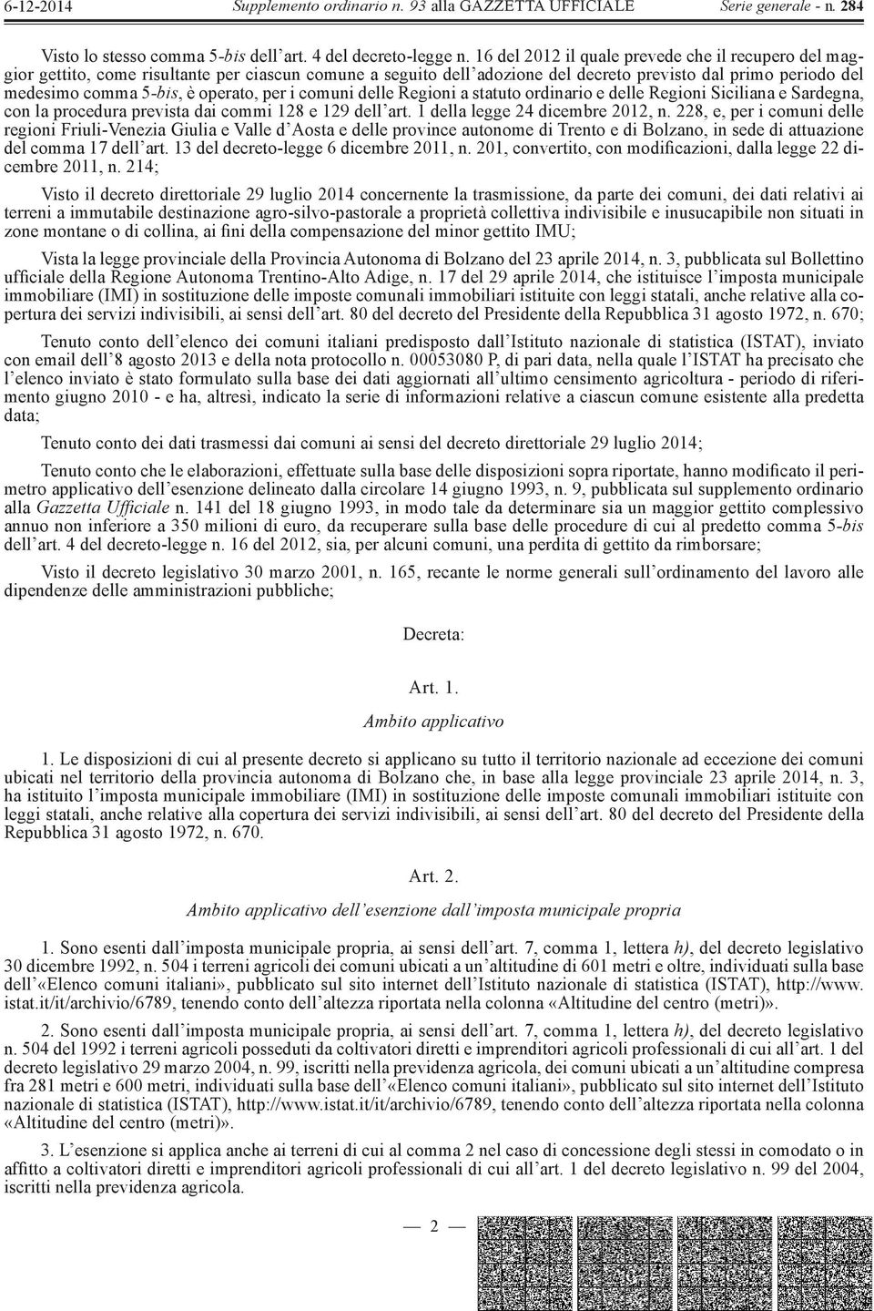 operato, per i comuni delle Regioni a statuto ordinario e delle Regioni Siciliana e Sardegna, con la procedura prevista dai commi 128 e 129 dell art. 1 della legge 24 dicembre 2012, n.