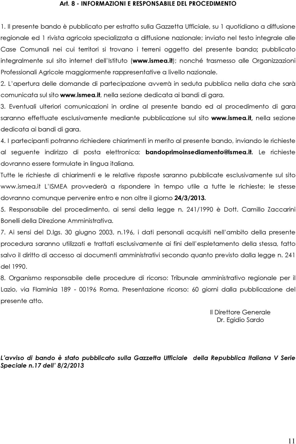 alle Case Comunali nei cui territori si trovano i terreni oggetto del presente bando; pubblicato integralmente sul sito internet dell Istituto (www.ismea.