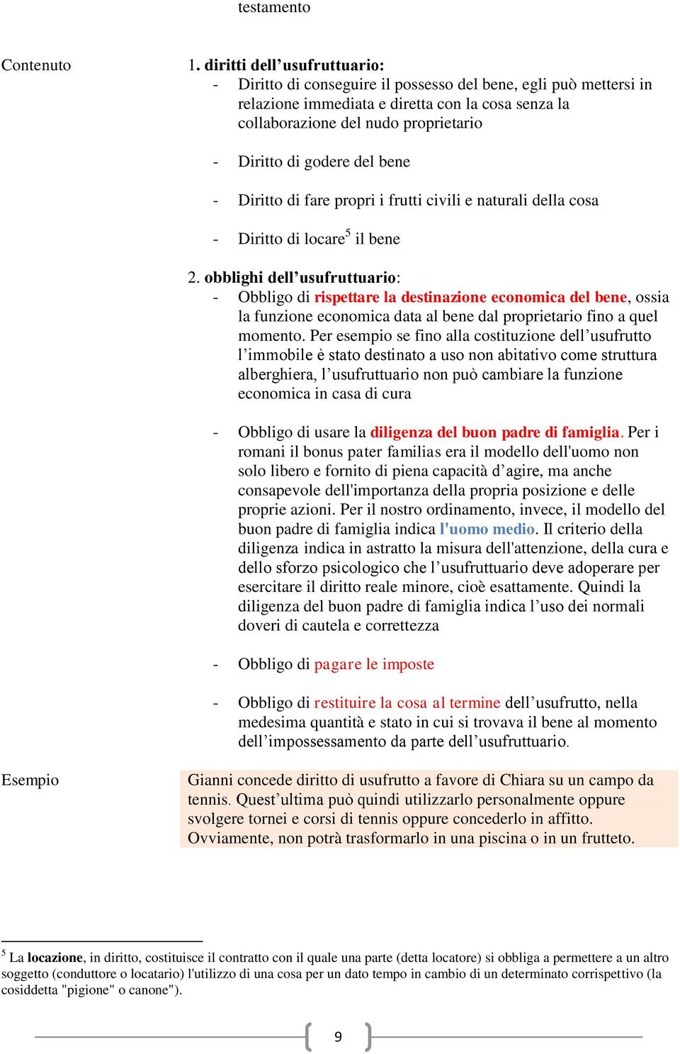 godere del bene - Diritto di fare propri i frutti civili e naturali della cosa - Diritto di locare 5 il bene 2.