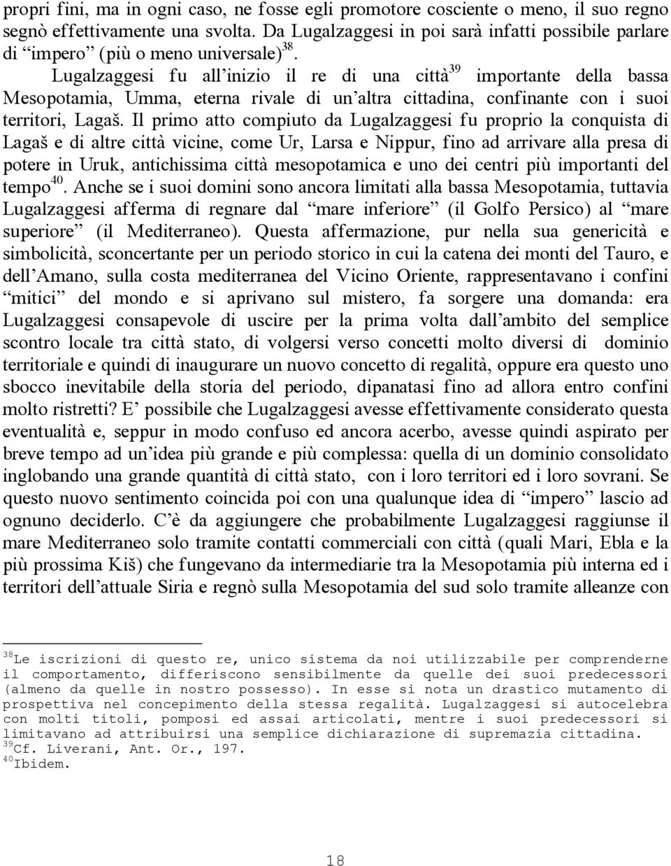 Lugalzaggesi fu all inizio il re di una città 39 importante della bassa Mesopotamia, Umma, eterna rivale di un altra cittadina, confinante con i suoi territori, Lagaš.