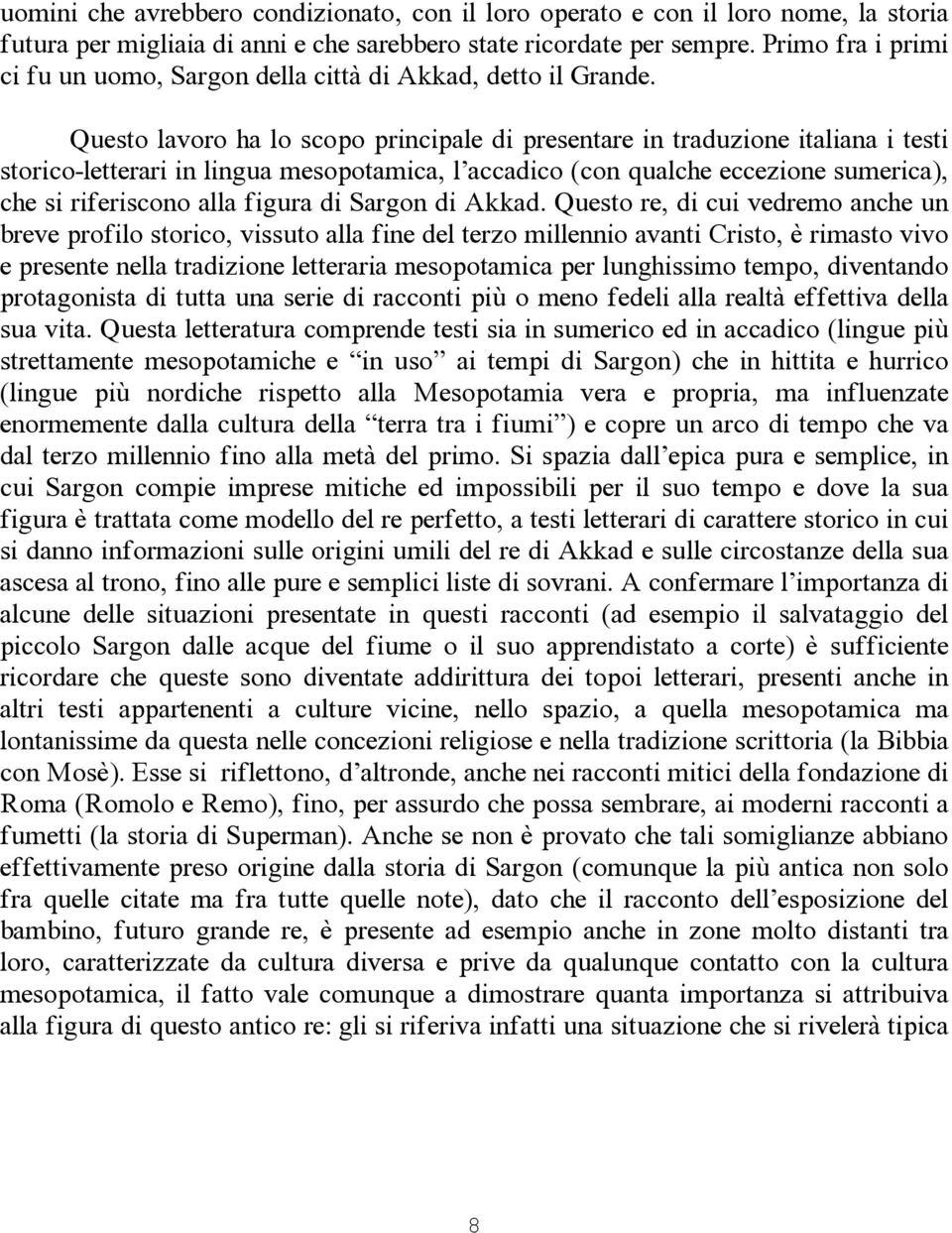 Questo lavoro ha lo scopo principale di presentare in traduzione italiana i testi storico-letterari in lingua mesopotamica, l accadico (con qualche eccezione sumerica), che si riferiscono alla figura