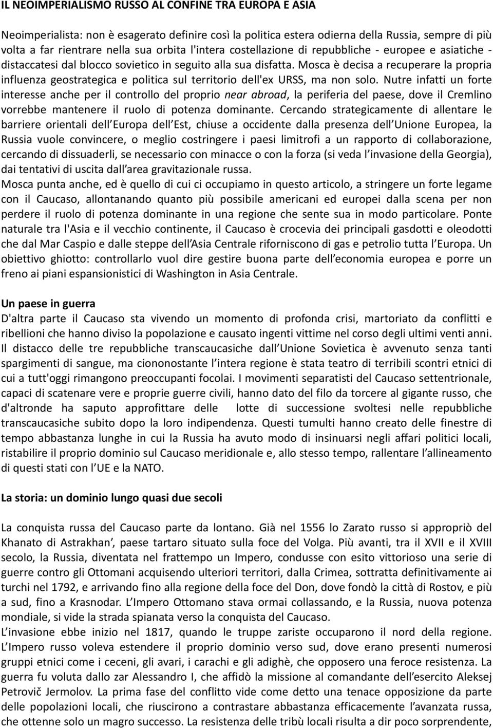 Mosca è decisa a recuperare la propria influenza geostrategica e politica sul territorio dell'ex URSS, ma non solo.