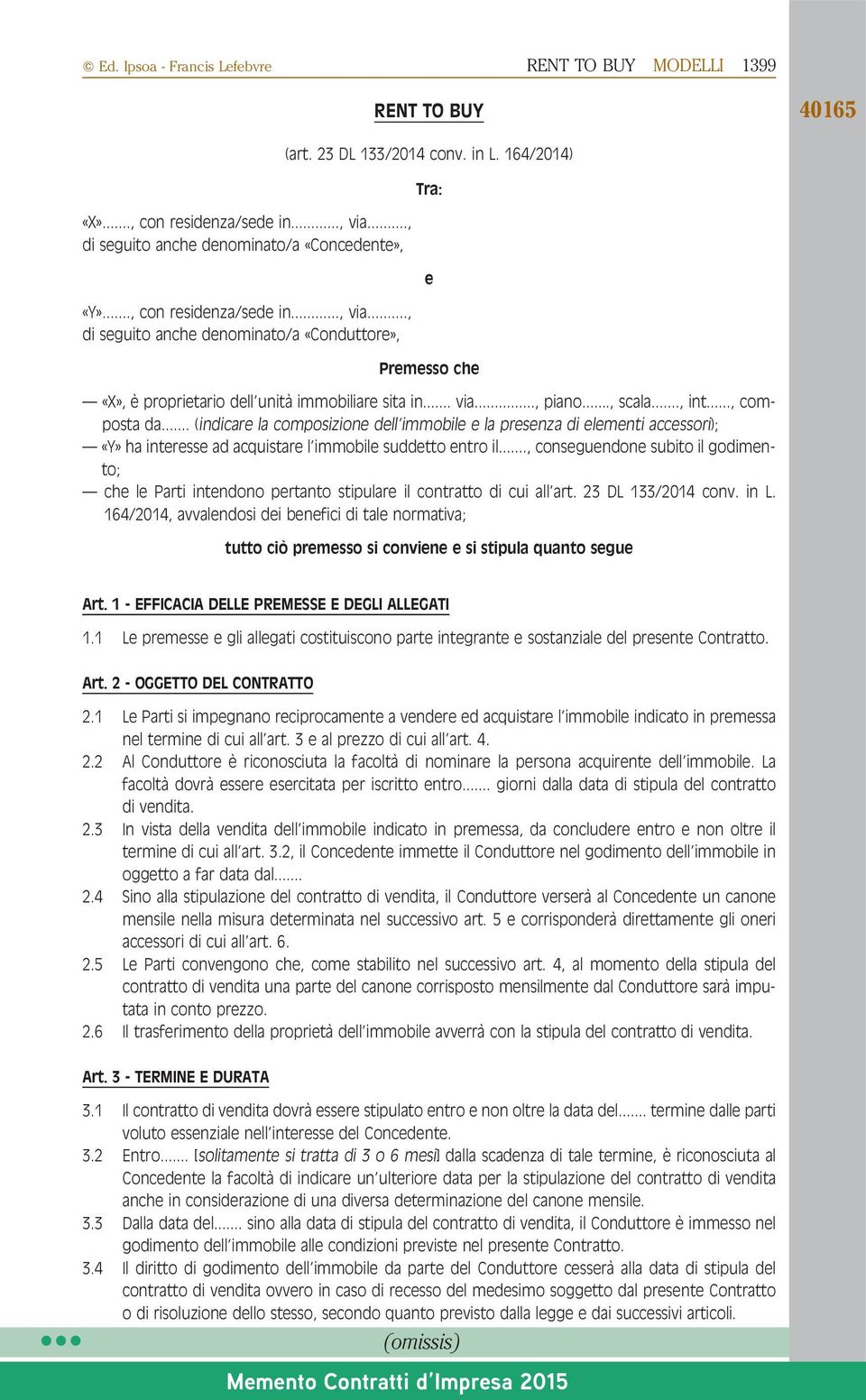 .. (indicare la composizione dell immobile e la presenza di elementi accessori); «Y» ha interesse ad acquistare l immobile suddetto entro il.