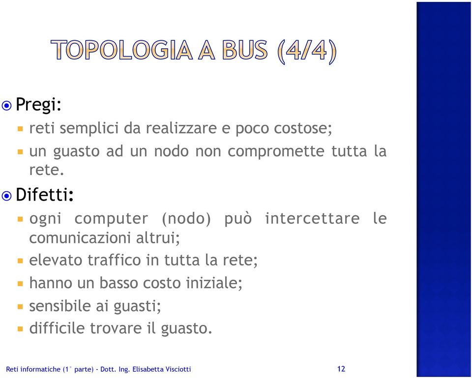 Difetti: ogni computer (nodo) può intercettare le comunicazioni altrui; elevato traffico