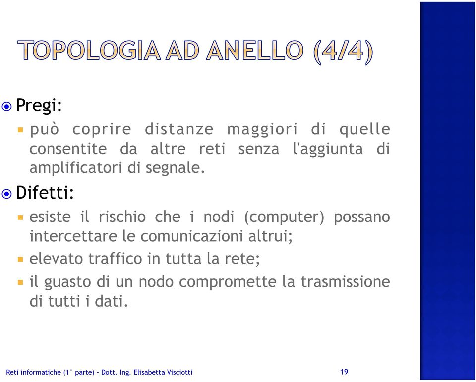 Difetti: esiste il rischio che i nodi (computer) possano intercettare le comunicazioni altrui;