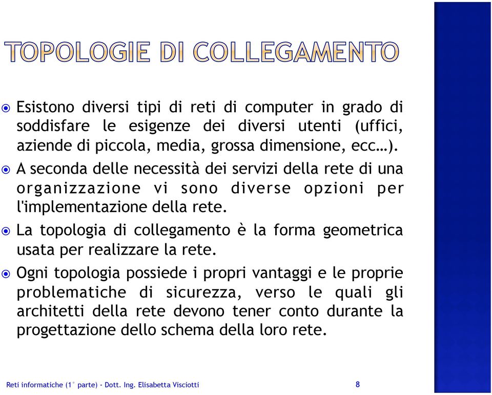 La topologia di collegamento è la forma geometrica usata per realizzare la rete.