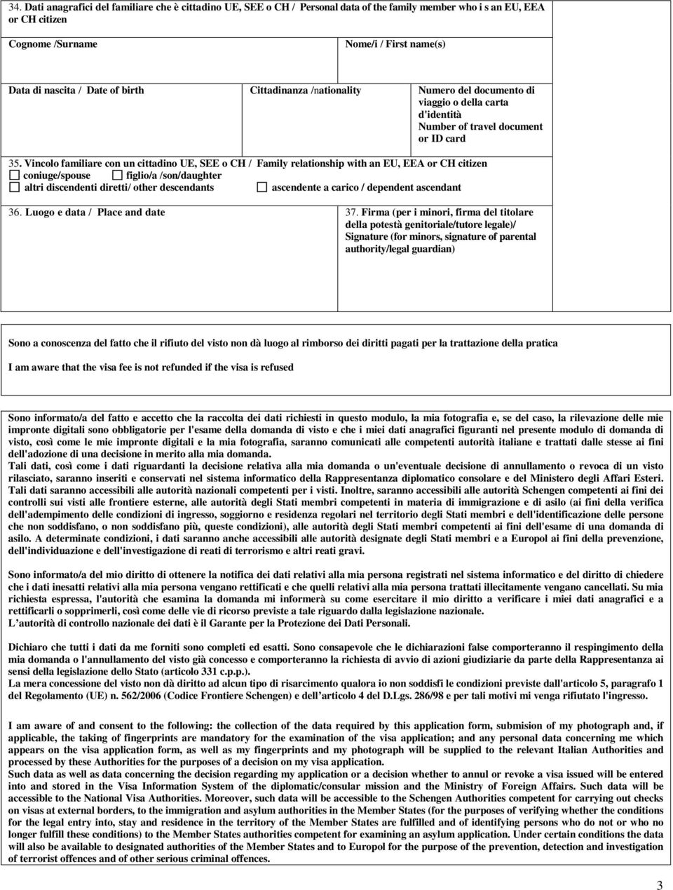 Vincolo familiare con un cittadino UE, SEE o CH / Family relationship with an EU, EEA or CH citizen coniuge/spouse figlio/a /son/daughter altri discendenti diretti/ other descendants ascendente a