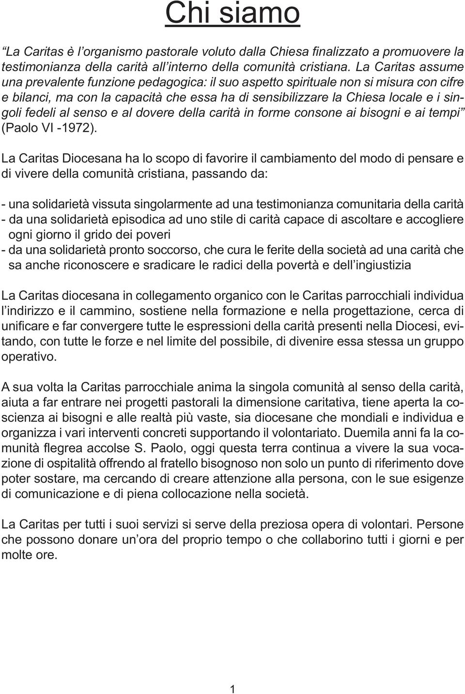 al senso e al dovere della carità in forme consone ai bisogni e ai tempi (Paolo VI -1972).