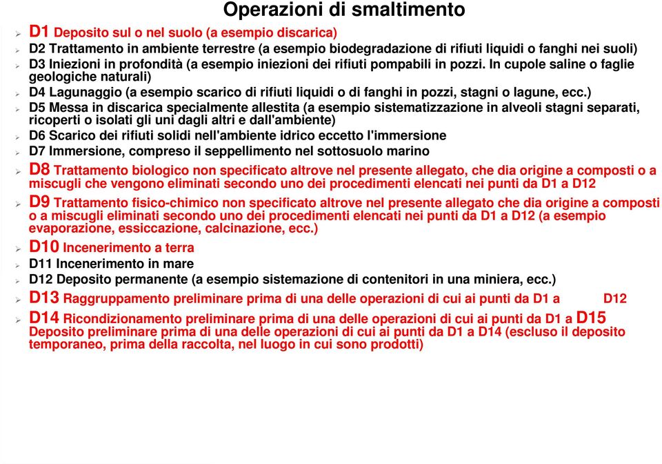 In cupole saline o faglie geologiche naturali) D4 Lagunaggio (a esempio scarico di rifiuti liquidi o di fanghi in pozzi, stagni o lagune, ecc.