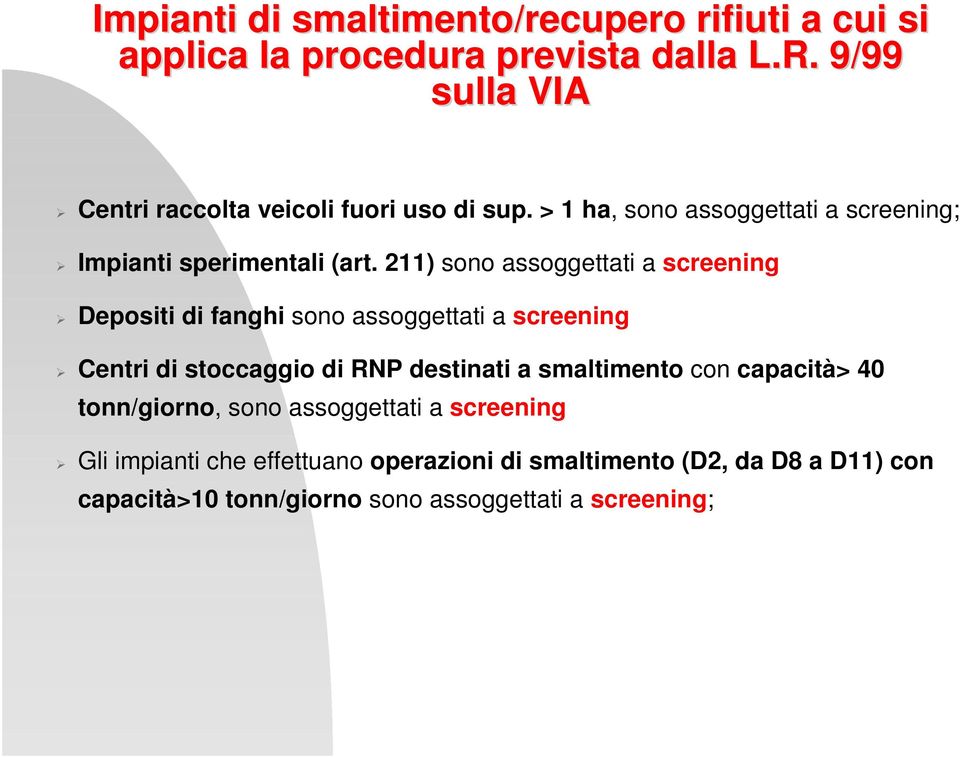 211) sono assoggettati a screening Depositi di fanghi sono assoggettati a screening Centri di stoccaggio di RNP destinati a smaltimento