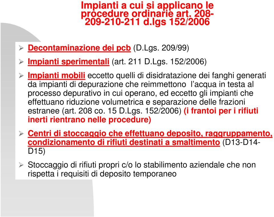 152/2006) Impianti mobili eccetto quelli di disidratazione dei fanghi generati da impianti di depurazione che reimmettono l acqua in testa al processo depurativo in cui operano, ed eccetto gli