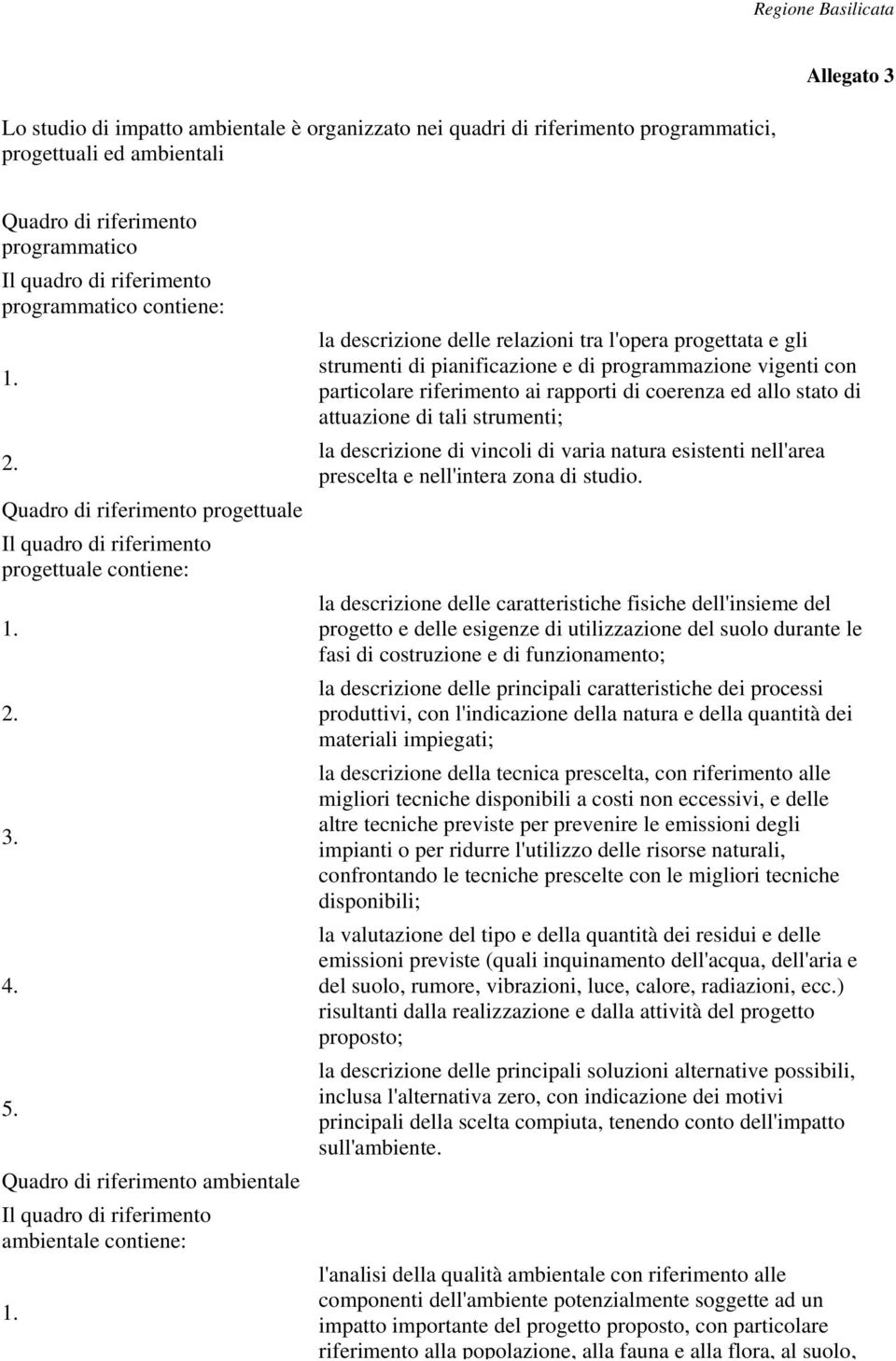 la descrizione delle relazioni tra l'opera progettata e gli strumenti di pianificazione e di programmazione vigenti con particolare riferimento ai rapporti di coerenza ed allo stato di attuazione di