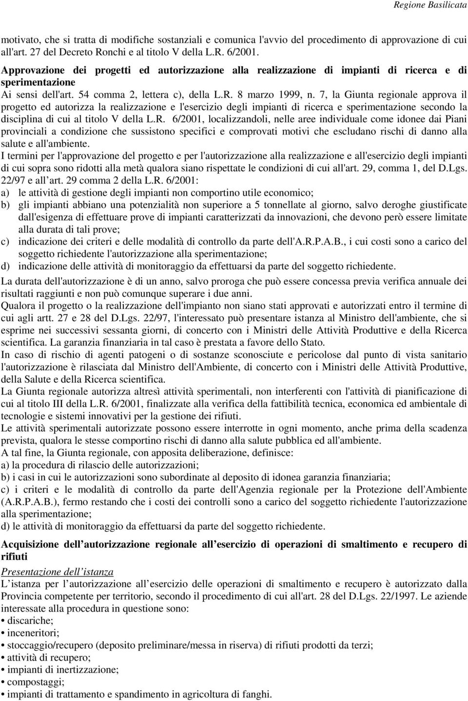 7, la Giunta regionale approva il progetto ed autorizza la realizzazione e l'esercizio degli impianti di ricerca e sperimentazione secondo la disciplina di cui al titolo V della L.R.