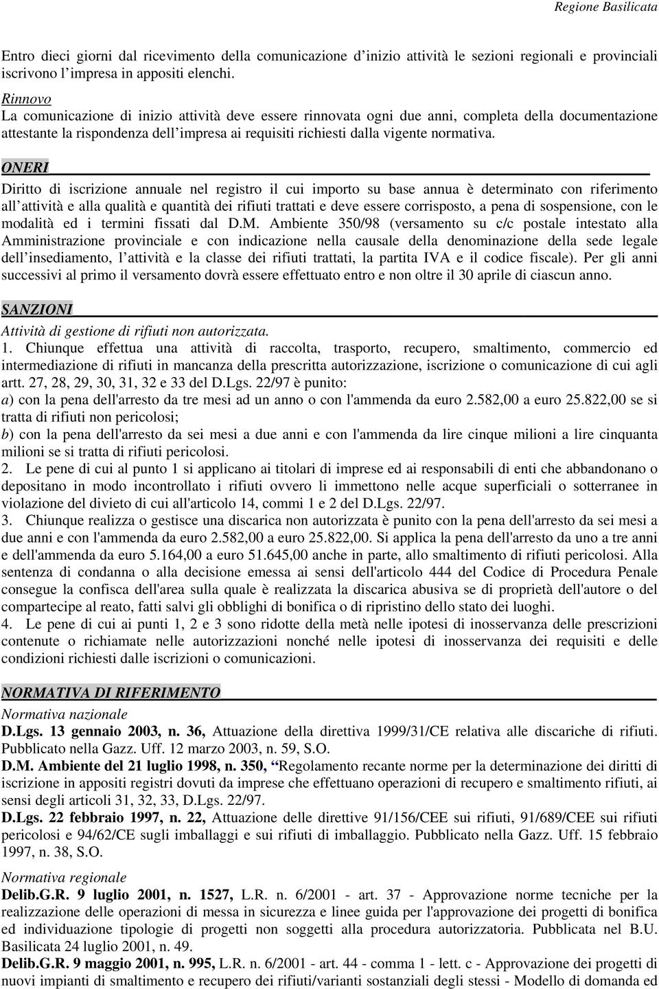 ONERI Diritto di iscrizione annuale nel registro il cui importo su base annua è determinato con riferimento all attività e alla qualità e quantità dei rifiuti trattati e deve essere corrisposto, a