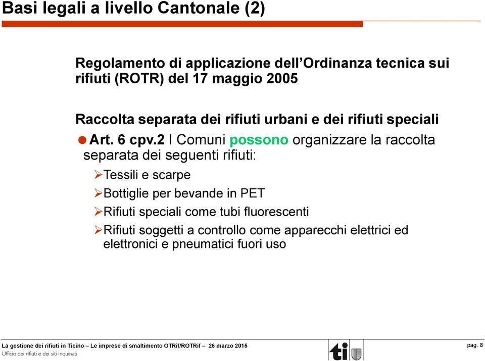 2 I Comuni possono organizzare la raccolta separata dei seguenti rifiuti: Tessili e scarpe Bottiglie per bevande