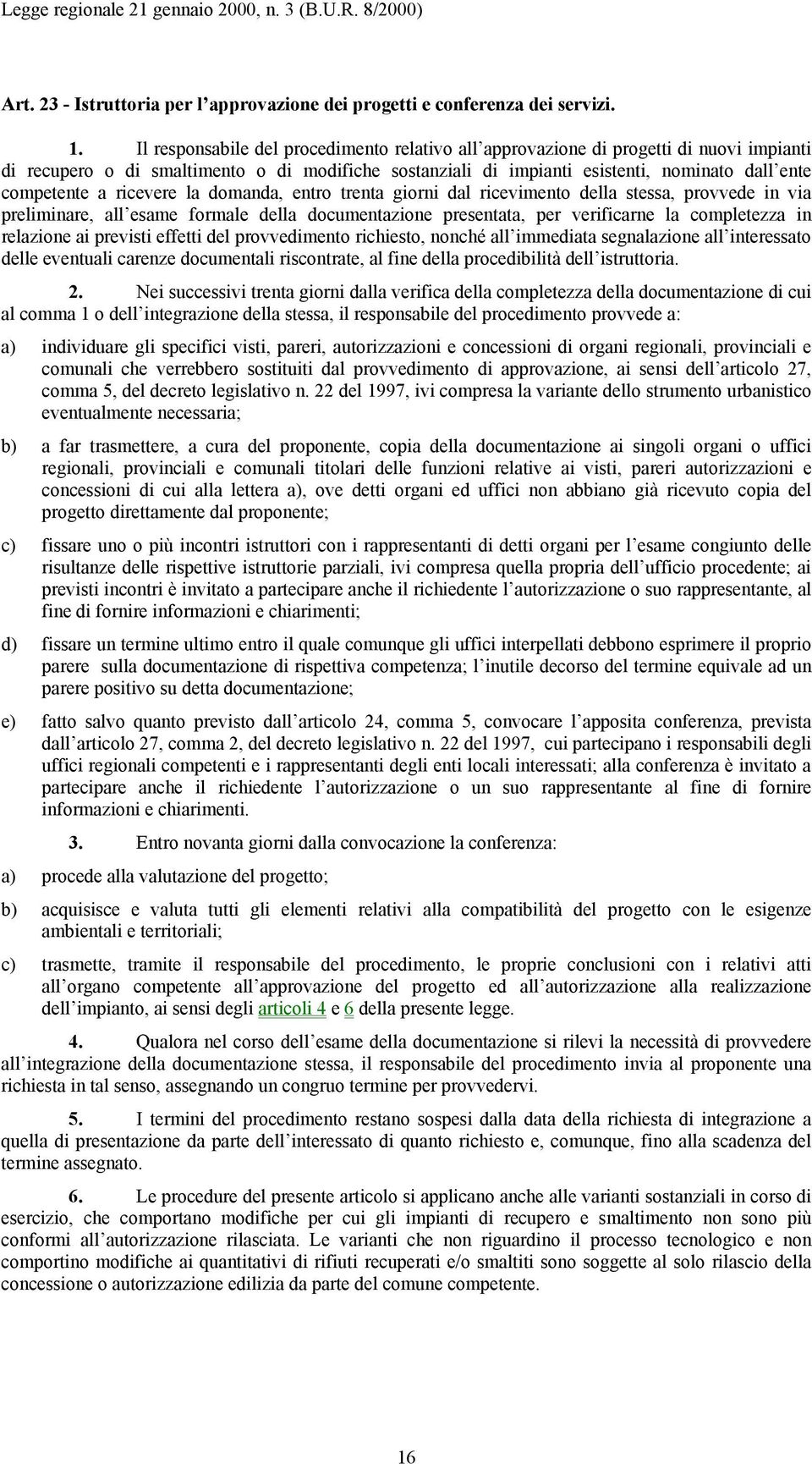 ricevere la domanda, entro trenta giorni dal ricevimento della stessa, provvede in via preliminare, all esame formale della documentazione presentata, per verificarne la completezza in relazione ai