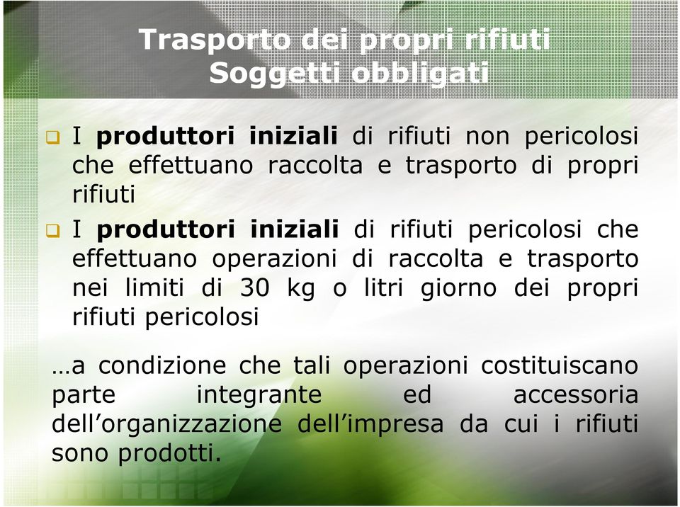 raccolta e trasporto nei limiti di 30 kg o litri giorno dei propri rifiuti pericolosi a condizione che tali