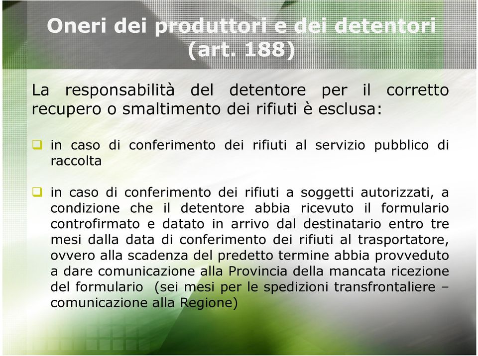 raccolta in caso di conferimento dei rifiuti a soggetti autorizzati, a condizione che il detentore abbia ricevuto il formulario controfirmato e datato in arrivo dal