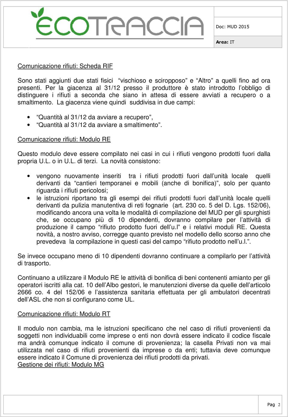 La giacenza viene quindi suddivisa in due campi: Quantità al 31/12 da avviare a recupero, Quantità al 31/12 da avviare a smaltimento.