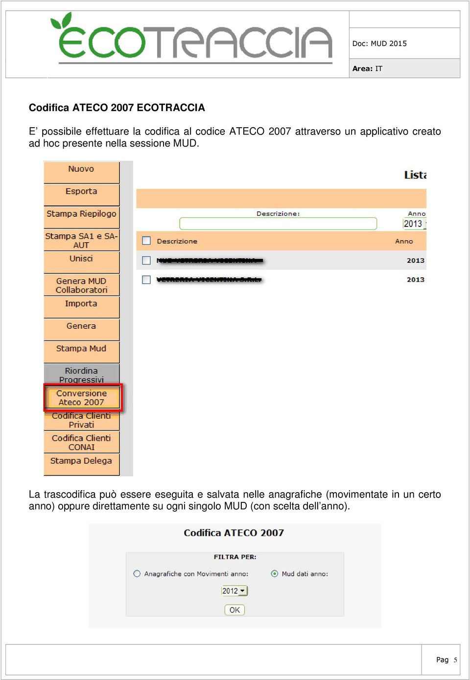 La trascodifica può essere eseguita e salvata nelle anagrafiche (movimentate in