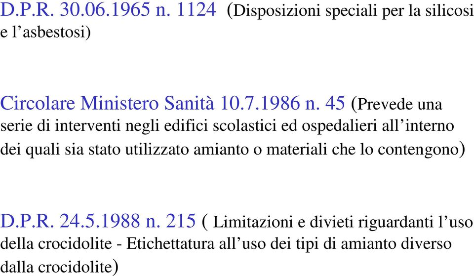 45 (Prevede una serie di interventi negli edifici scolastici ed ospedalieri all interno dei quali sia stato