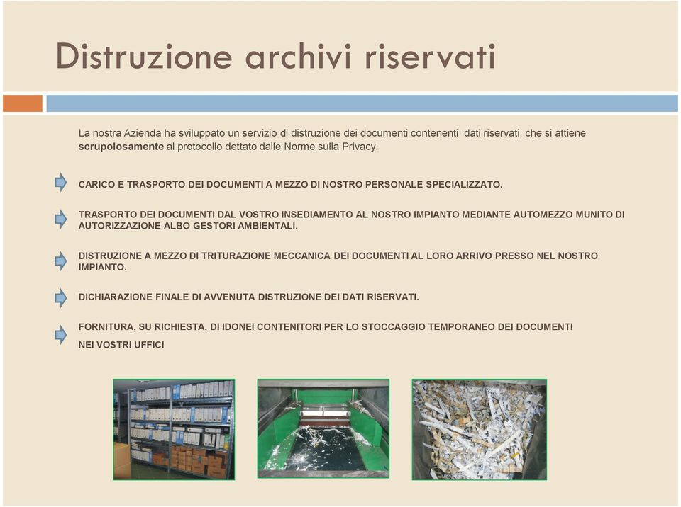 TRASPORTO DEI DOCUMENTI DAL VOSTRO INSEDIAMENTO AL NOSTRO IMPIANTO MEDIANTE AUTOMEZZO MUNITO DI AUTORIZZAZIONE ALBO GESTORI AMBIENTALI.