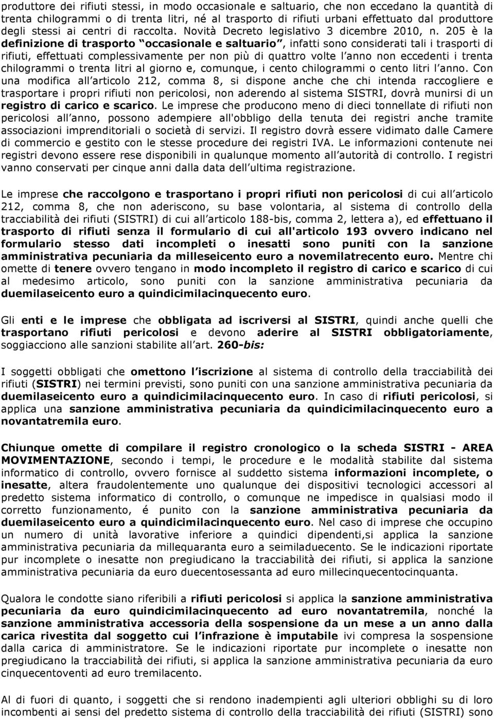 205 è la definizione di trasporto occasionale e saltuario, infatti sono considerati tali i trasporti di rifiuti, effettuati complessivamente per non più di quattro volte l anno non eccedenti i trenta