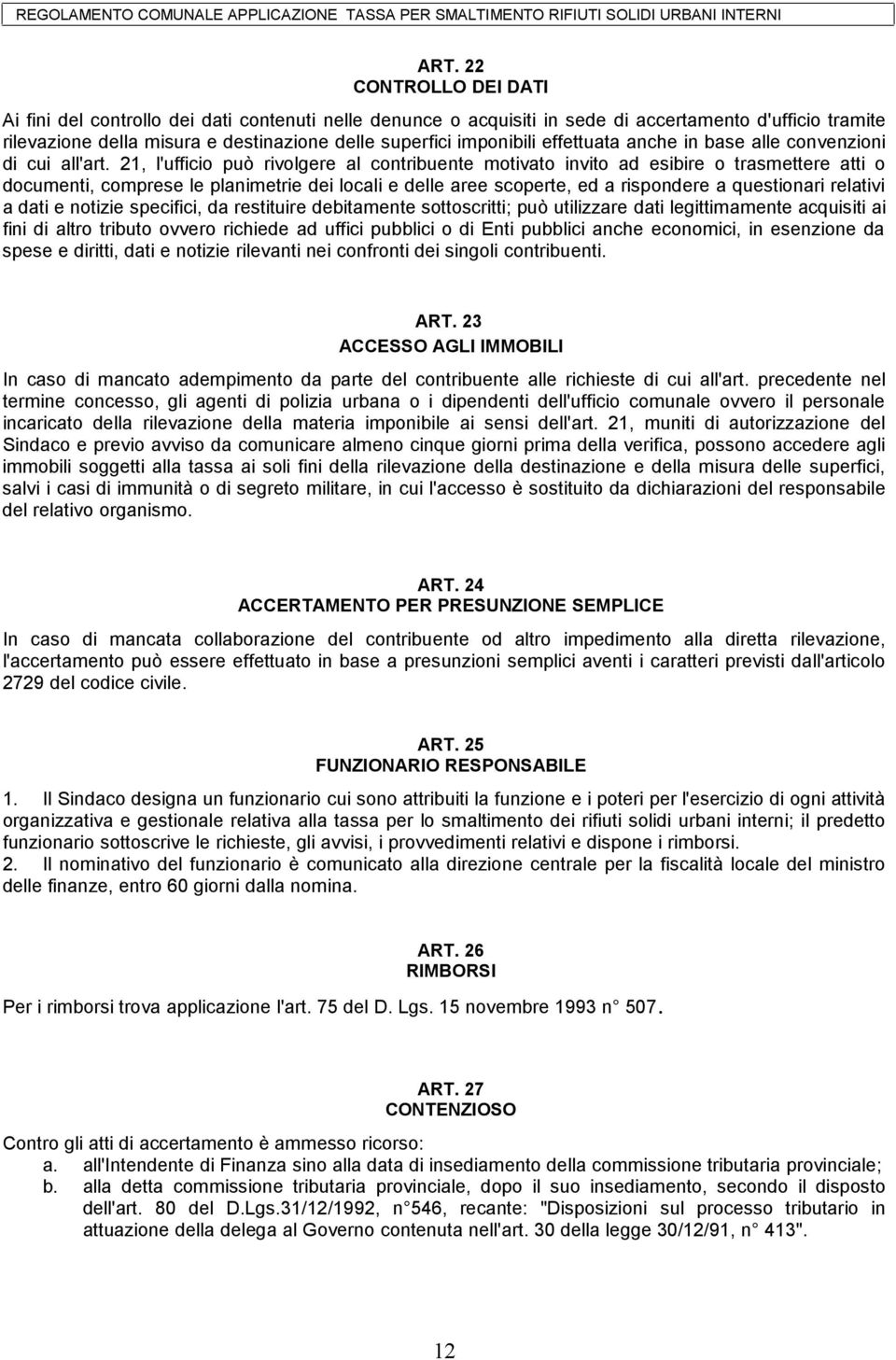 21, l'ufficio può rivolgere al contribuente motivato invito ad esibire o trasmettere atti o documenti, comprese le planimetrie dei locali e delle aree scoperte, ed a rispondere a questionari relativi