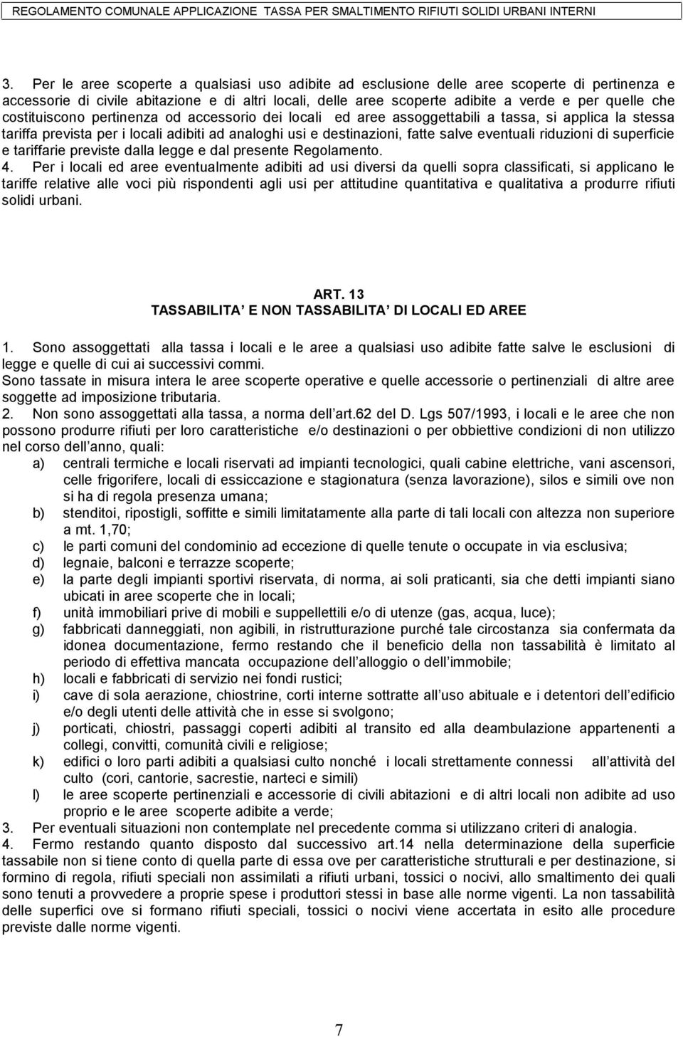 riduzioni di superficie e tariffarie previste dalla legge e dal presente Regolamento. 4.