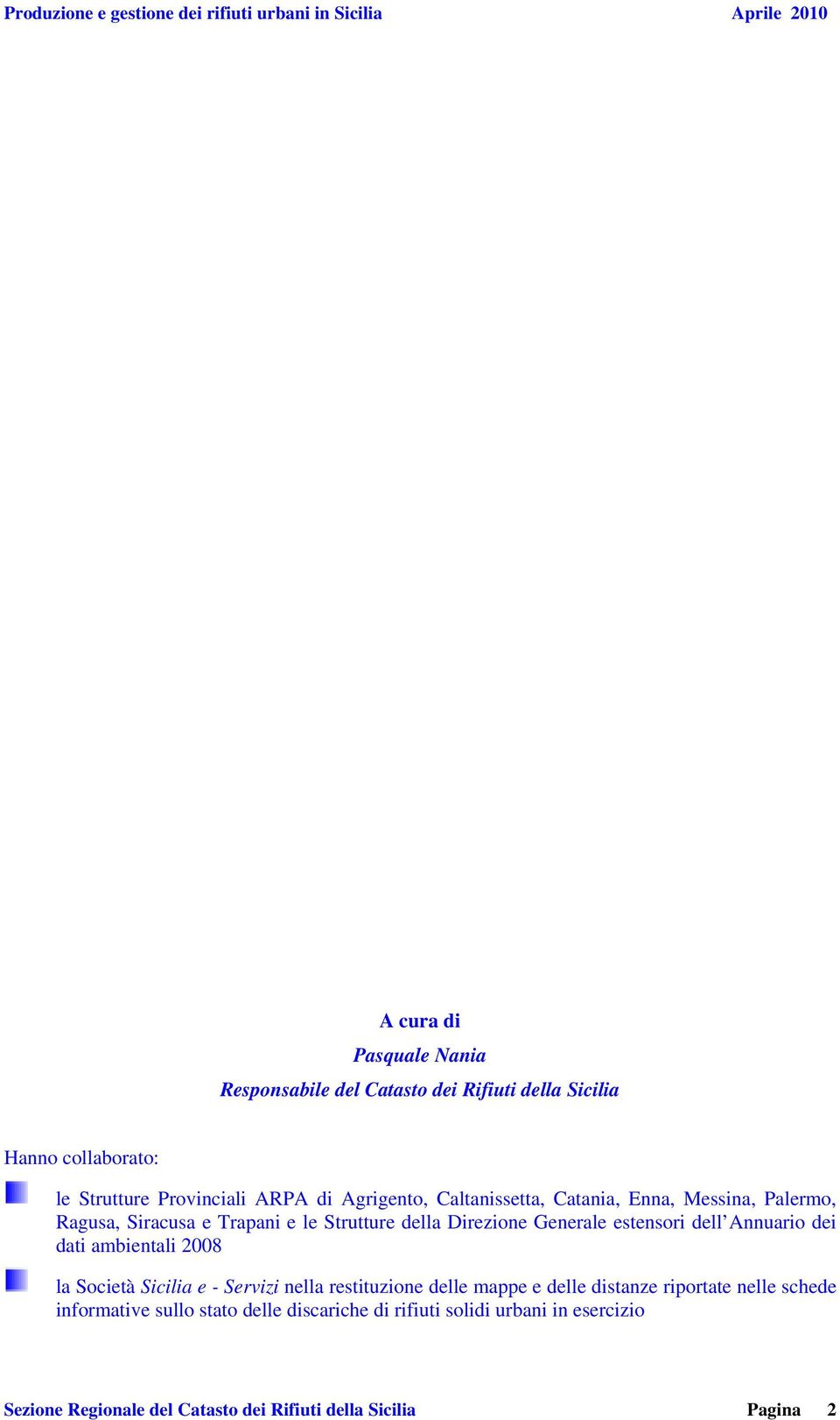 Direzione Generale estensori dell Annuario dei dati ambientali 2008 la Società Sicilia e - Servizi nella restituzione delle mappe e delle distanze