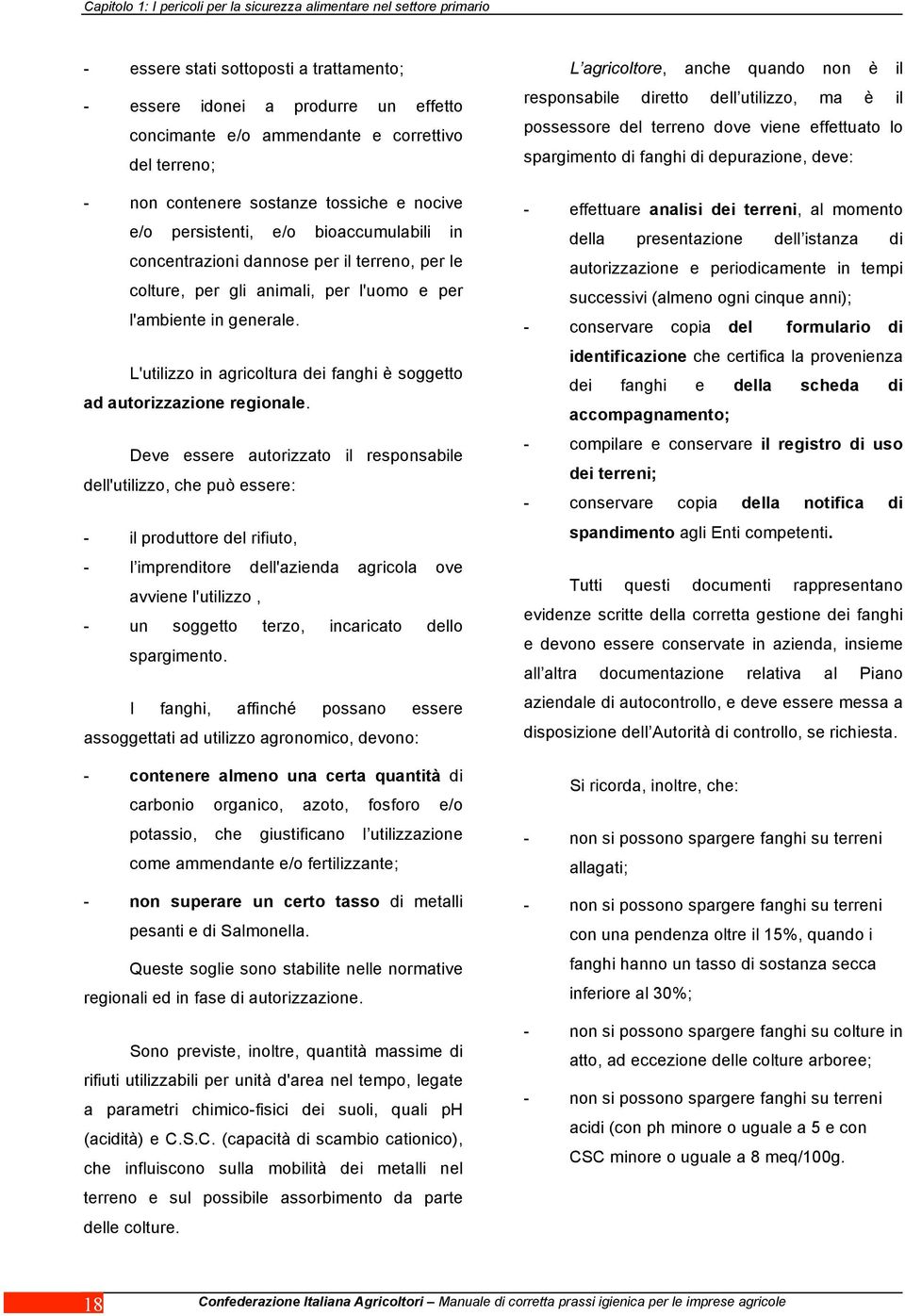 generale. L'utilizzo in agricoltura dei fanghi è soggetto ad autorizzazione regionale.