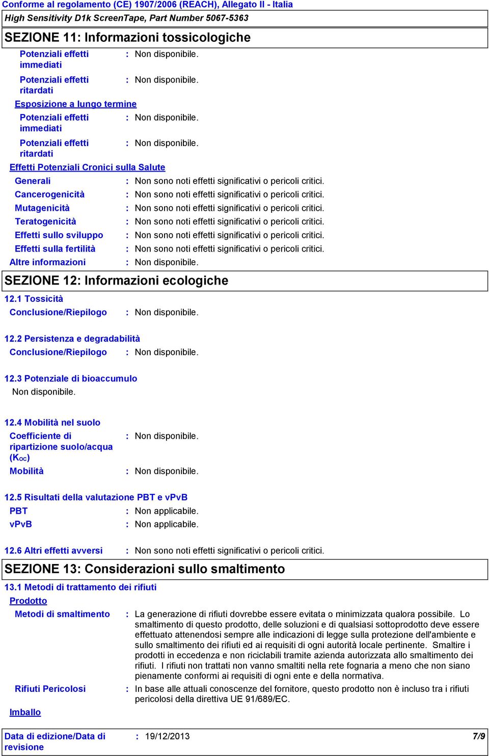 1 Tossicità Conclusione/Riepilogo 12.2 Persistenza e degradabilità Conclusione/Riepilogo 12.3 Potenziale di bioaccumulo 12.