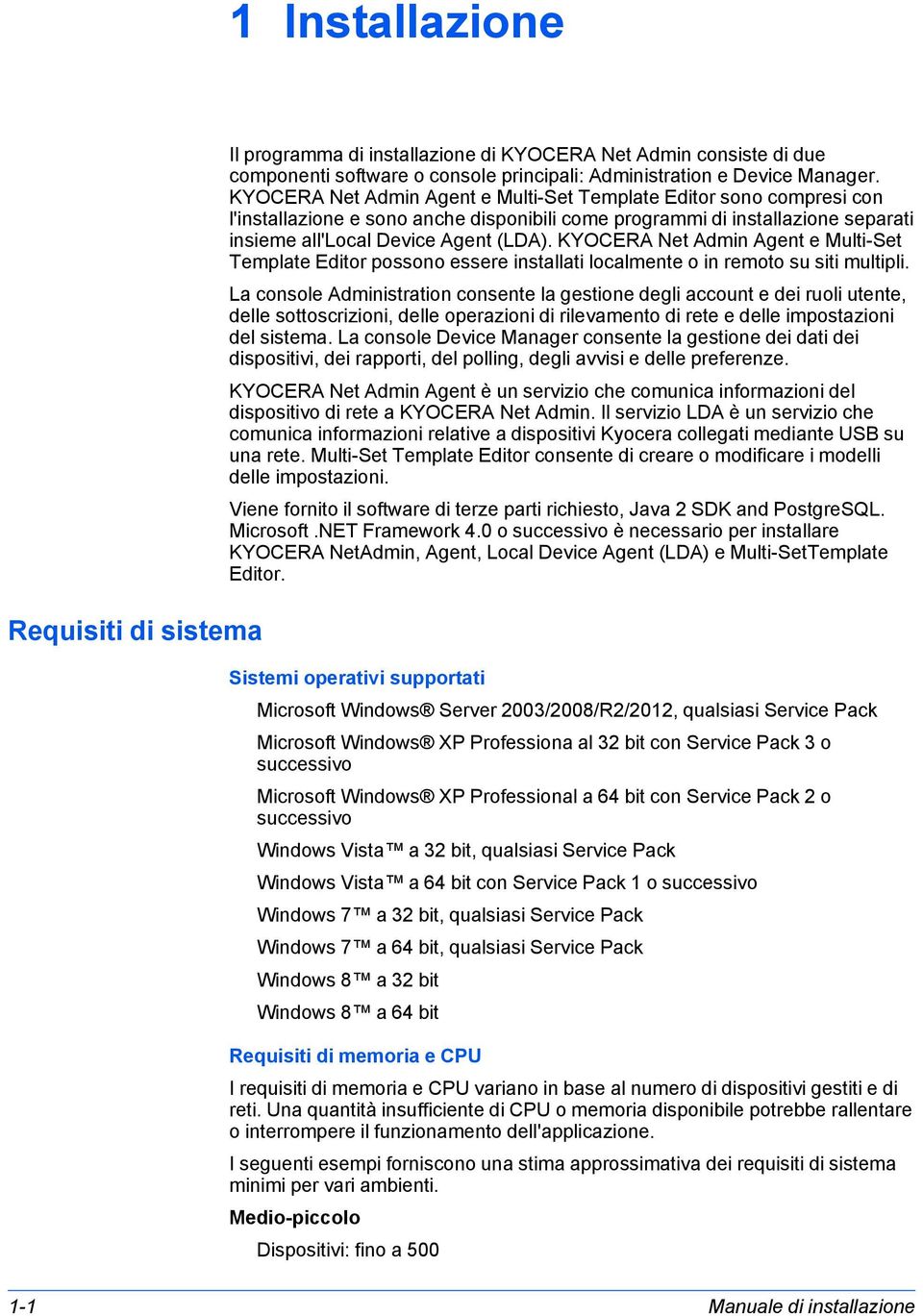 KYOCERA Net Admin Agent e Multi-Set Template Editor possono essere installati localmente o in remoto su siti multipli.