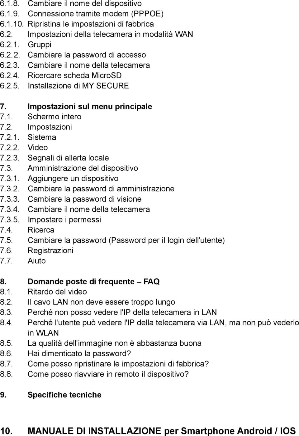 2.1. Sistema 7.2.2. Video 7.2.3. Segnali di allerta locale 7.3. Amministrazione del dispositivo 7.3.1. Aggiungere un dispositivo 7.3.2. Cambiare la password di amministrazione 7.3.3. Cambiare la password di visione 7.