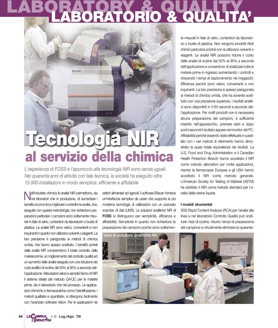 000 installazioni in modo semplice, efficiente e affidabile Nell'industria chimica le analisi NIR permettono, sia nei laboratori che in produzione, di aumentare i benefici economici e migliorare i