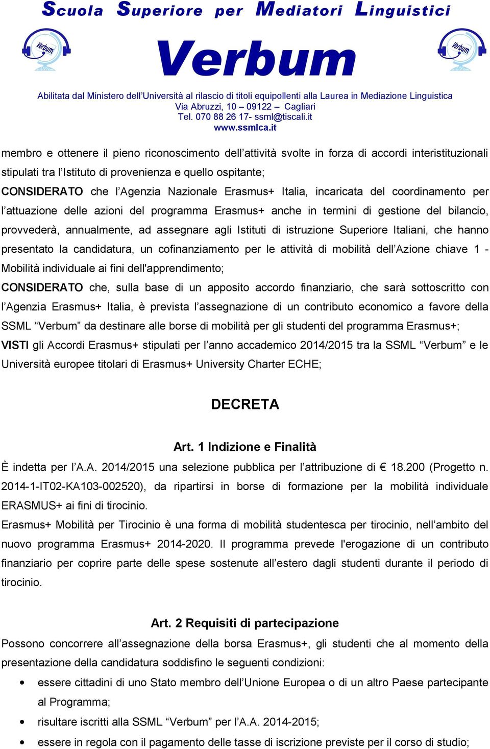 istruzione Superiore Italiani, che hanno presentato la candidatura, un cofinanziamento per le attività di mobilità dell Azione chiave 1 - Mobilità individuale ai fini dell'apprendimento; CONSIDERATO