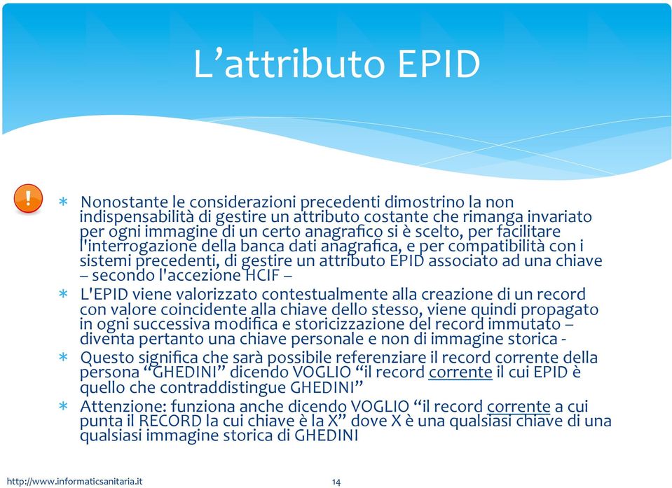 L'EPID viene valorizzato contestualmente alla creazione di un record con valore coincidente alla chiave dello stesso, viene quindi propagato in ogni successiva modifica e storicizzazione del record