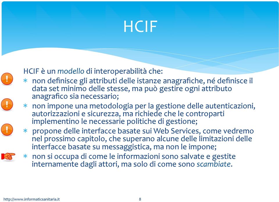 implementino le necessarie politiche di gestione; * propone delle interfacce basate sui Web Services, come vedremo nel prossimo capitolo, che superano alcune delle