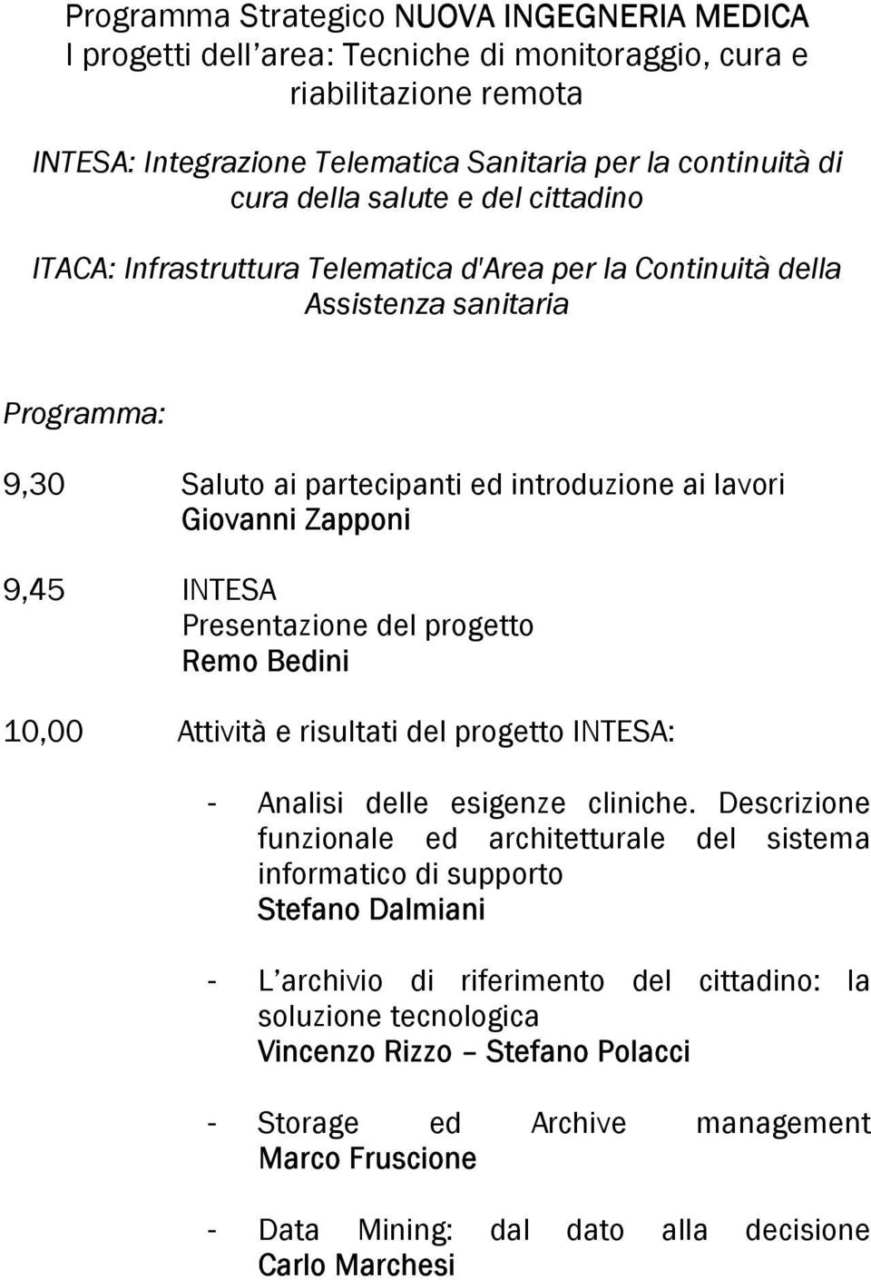 INTESA Presentazione del progetto Remo Bedini 10,00 Attività e risultati del progetto INTESA: - Analisi delle esigenze cliniche.