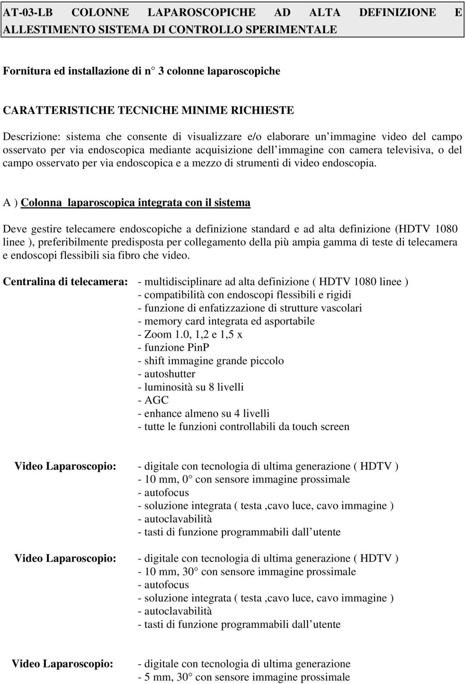 osservato per via endoscopica e a mezzo di strumenti di video endoscopia.