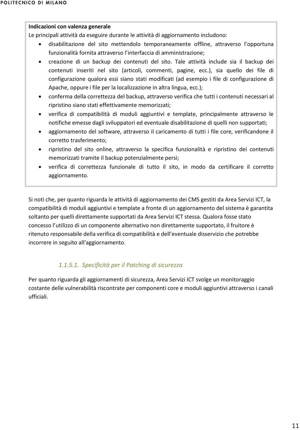 ), sia quello dei file di configurazione qualora essi siano stati modificati (ad esempio i file di configurazione di Apache, oppure i file per la localizzazione in altra lingua, ecc.