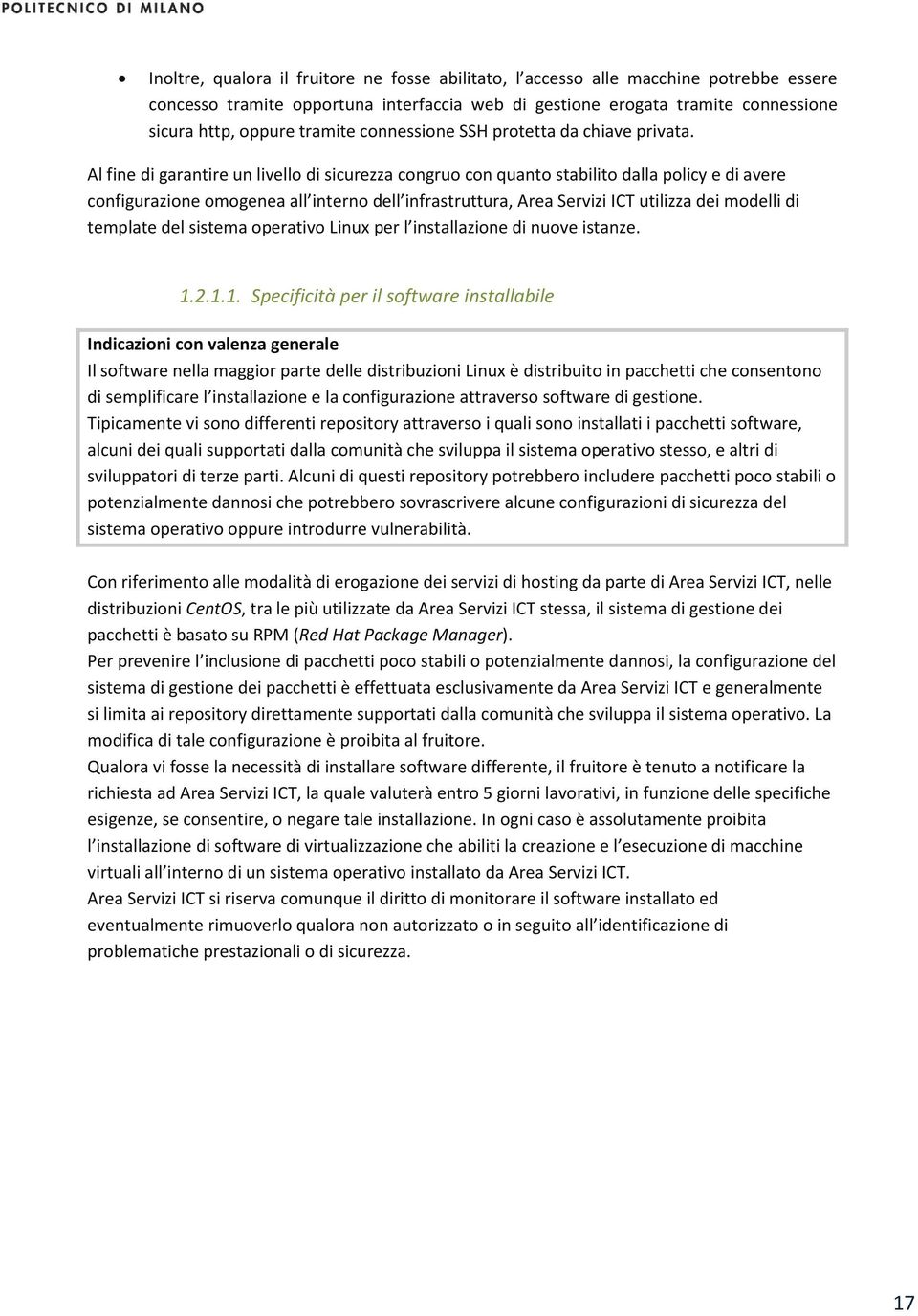 Al fine di garantire un livello di sicurezza congruo con quanto stabilito dalla policy e di avere configurazione omogenea all interno dell infrastruttura, Area Servizi ICT utilizza dei modelli di