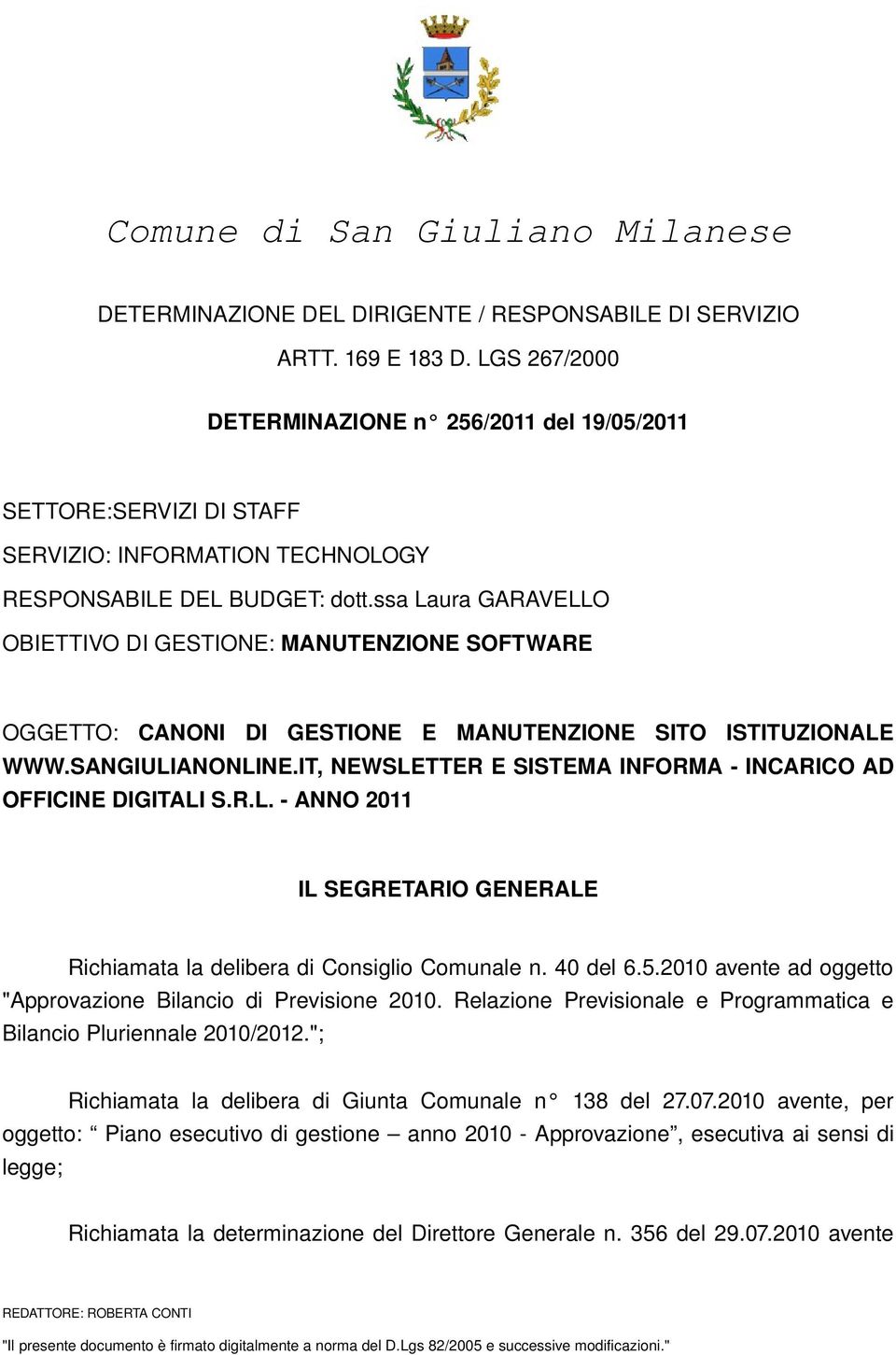 ssa Laura GARAVELLO OBIETTIVO DI GESTIONE: MANUTENZIONE SOFTWARE OGGETTO: CANONI DI GESTIONE E MANUTENZIONE SITO ISTITUZIONALE WWW.SANGIULIANONLINE.